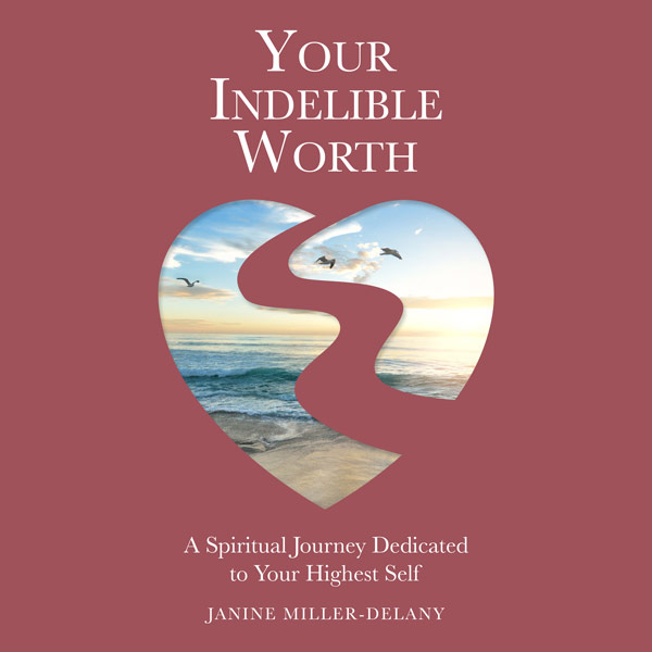 Your Indelible Worth: A spiritual Journey Dedicated to Your Highest Self