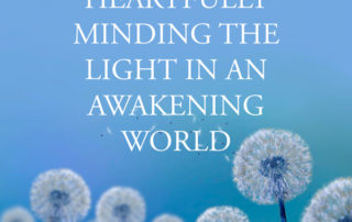 Heartfully Minding the Light in an Awakening World