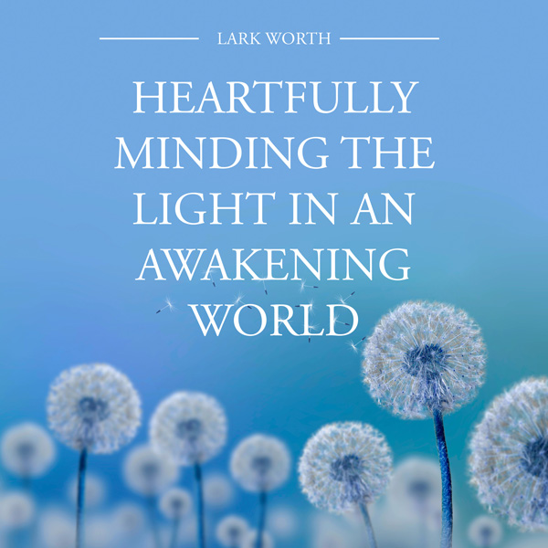 Heartfully Minding the Light in an Awakening World