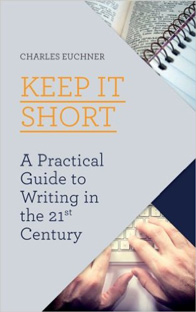 Keep It Short - A practical Guide to Writing in the 21st Century
