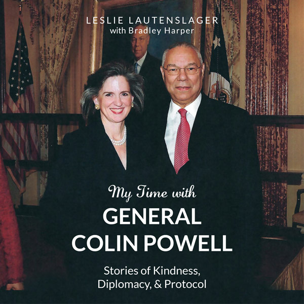 My Time with General Colin Powell: Stories of Kindness, Diplomacy, and Protocol by Leslie Lautenslager with Bradley Harper